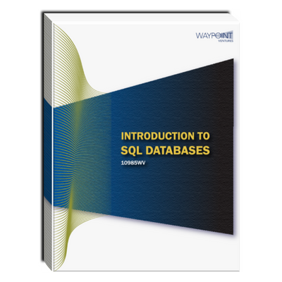 10985WV (55356): Introduction to SQL Databases Courseware 10985WV (55356): Introduction to SQL Databases Courseware