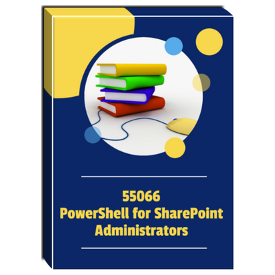 55066A: PowerShell for SharePoint Administrators Courseware 55066A: PowerShell for SharePoint Administrators Courseware