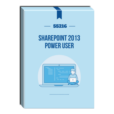 55216: SharePoint 2013 Power User Courseware 55216: SharePoint 2013 Power User Courseware