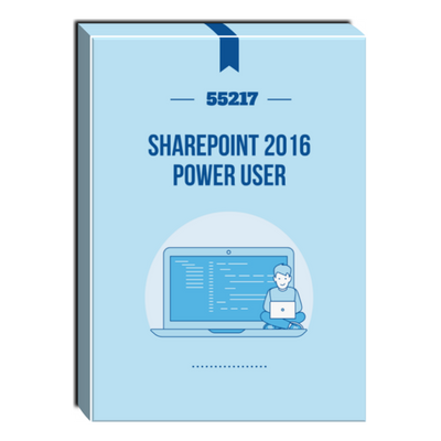 55217: SharePoint 2016 Power User Courseware 55217: SharePoint 2016 Power User Courseware