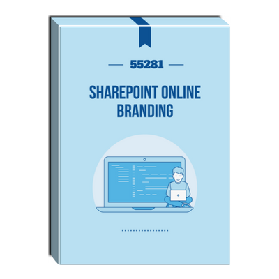 55281: SharePoint Online Branding Courseware 55281: SharePoint Online Branding Courseware