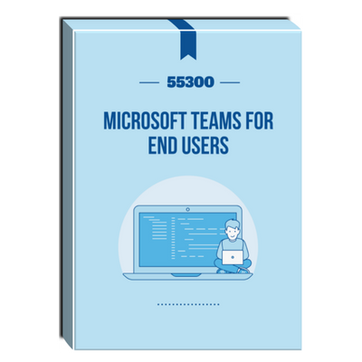 55300: Microsoft Teams for End Users Courseware 55300: Microsoft Teams for End Users Courseware
