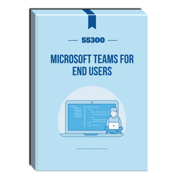 55300: Microsoft Teams for End Users Courseware
