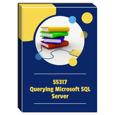 55317A - Querying Microsoft SQL Server Courseware 55317A - Querying Microsoft SQL Server Courseware