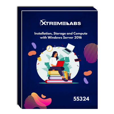 55324: Installation, Storage and Compute with Windows Server 2016 Courseware 55324: Installation, Storage and Compute with Windows Server 2016 Courseware
