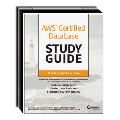 AWS Certified Database Study Guide: Specialty (DBS-C01) Exam AWS Certified Database Study Guide: Specialty (DBS-C01) Exam