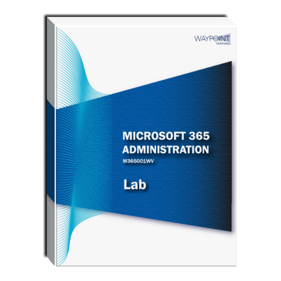 M365001WV: Microsoft 365 Administration Lab M365001WV: Microsoft 365 Administration Lab