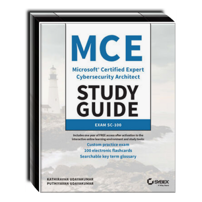 MCE Microsoft Certified Expert Cybersecurity Architect Study Guide: Exam SC-100 MCE Microsoft Certified Expert Cybersecurity Architect Study Guide: Exam SC-100