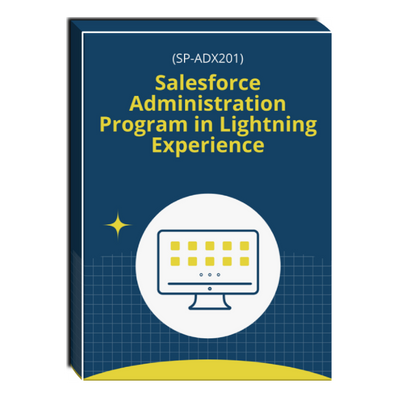 Salesforce Administration Program in Lightning Experience (SP-ADX201) Courseware Salesforce Administration Program in Lightning Experience (SP-ADX201) Courseware