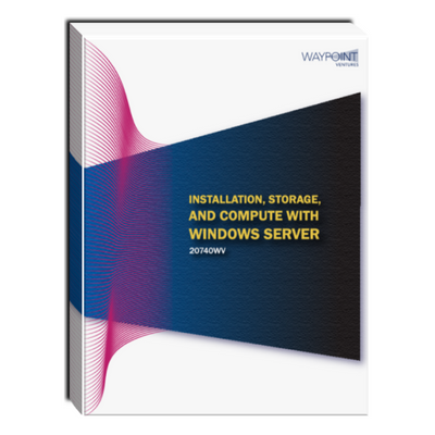 20740WV (55382): Installation, Storage, and Compute with Windows Server Courseware