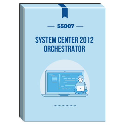 55007: System Center 2012 Orchestrator Courseware