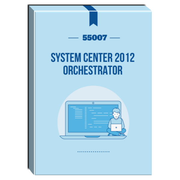 55007: System Center 2012 Orchestrator Courseware