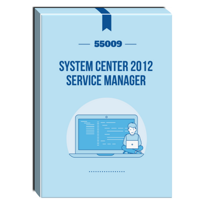 55009: System Center 2012 Service Manager Courseware