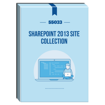 55033: SharePoint 2013 Site Collection and Site Administration Courseware