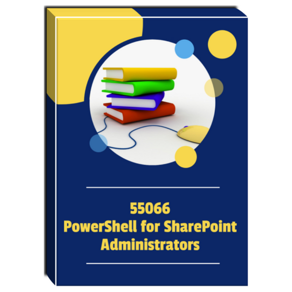 55066A: PowerShell for SharePoint Administrators Courseware