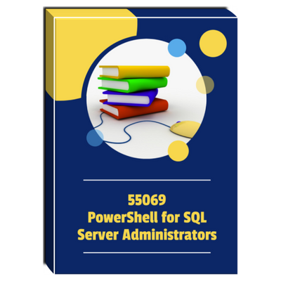 55069A: PowerShell for SQL Server Administrators Courseware