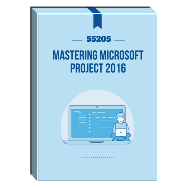 55205: Mastering Microsoft Project 2016 Courseware