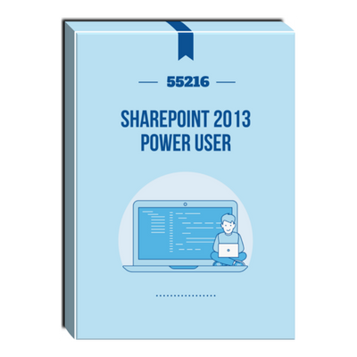 55216: SharePoint 2013 Power User Courseware