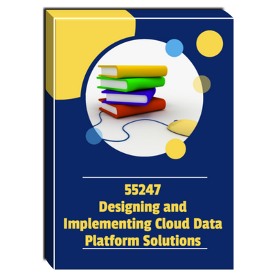 55247A: Designing and Implementing Cloud Data Platform Solutions Courseware