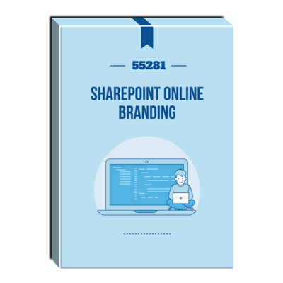 55281: SharePoint Online Branding Courseware
