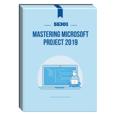 55301: Mastering Microsoft Project 2019 Courseware