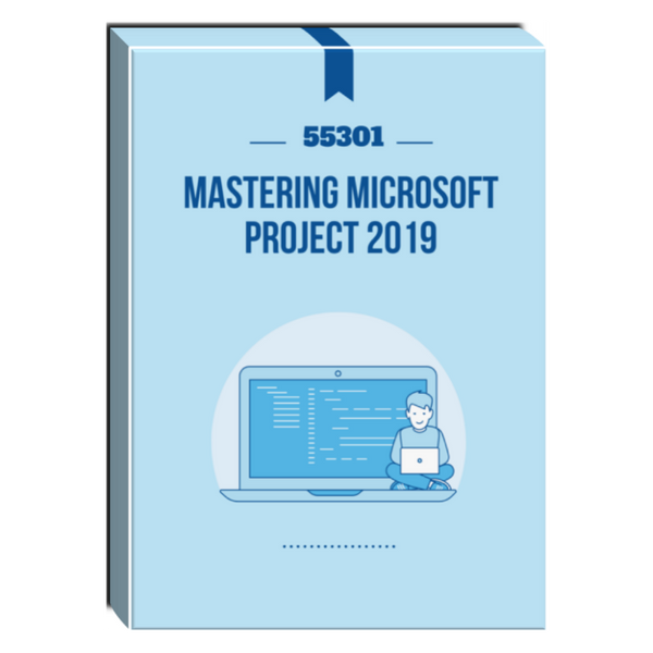 55301: Mastering Microsoft Project 2019 Courseware