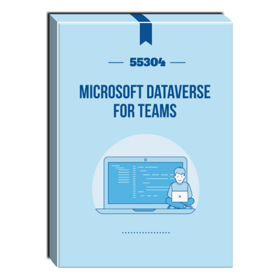 55304: Microsoft Dataverse for Teams Courseware