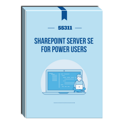 55311: SharePoint Server SE for Power Users Courseware