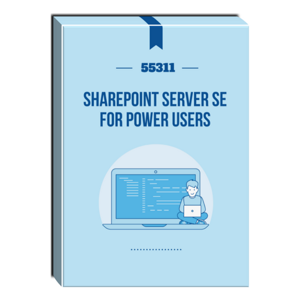 55311: SharePoint Server SE for Power Users Courseware