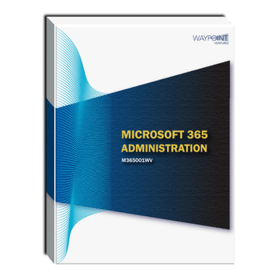 M365001WV: Microsoft 365 Administration Courseware