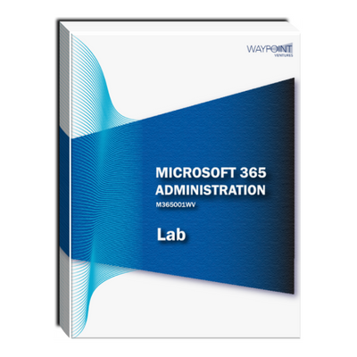 M365001WV: Microsoft 365 Administration Lab