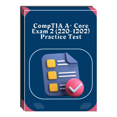 CompTIA A+ Core Exam 2 (220-1202) Practice Test – XtremeLabs Marketplace