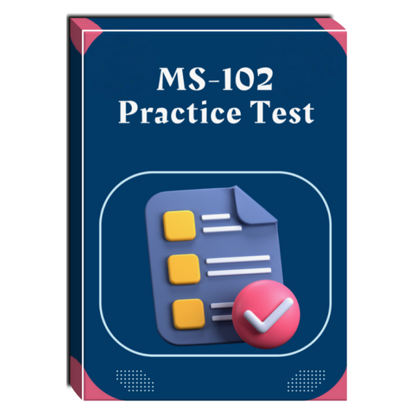 Microsoft 365 Administrator (MS-102)  Practice Test